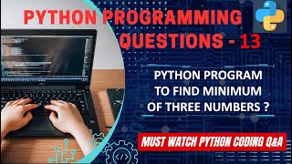 P13 | Python Program to Find Minimum Of Three Numbers. | Python Program Explanation