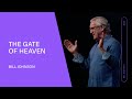 The Gate of Heaven - Bill Johnson (Full Sermon) | Bethel Church