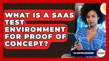 What Is A SaaS Test Environment For Proof Of Concept? - The SaaS Pros Breakdown