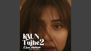 Download Lagu Kaun Tujhe 2 - Kaun Chahega Tujhko Is Kadar