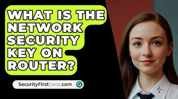 What Is The Network Security Key On Router? - SecurityFirstCorp.com