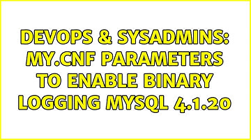DevOps & SysAdmins: my.cnf parameters to enable binary logging mySQL 4.1.20 (2 Solutions!!)