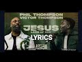 PHIL THOMPSON & VICTOR THOMPSON JESUS