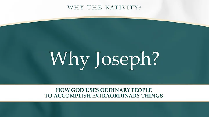 WHY JOSEPH?  Matthew 1:18-25