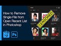 How to Remove Single File from Open Recent List in Photoshop