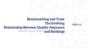 INQAAHE Talks - Benchmarking and Trust: The Evolving Relationship Between QA and Rankings