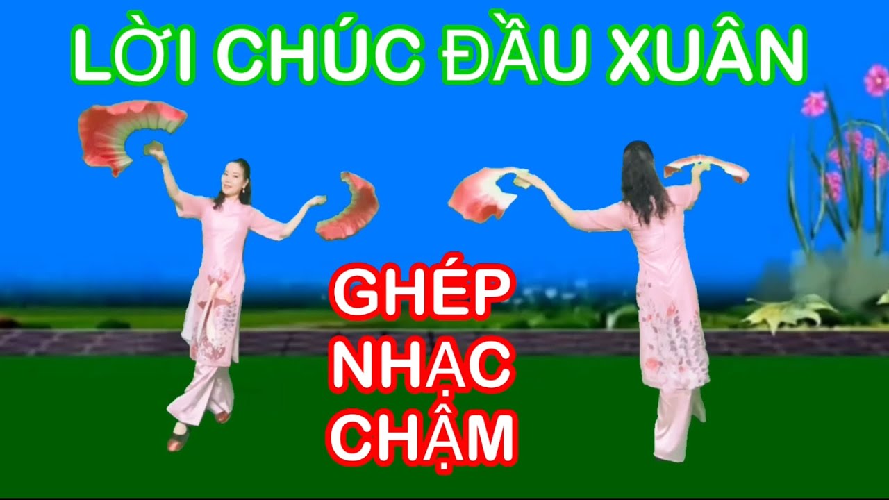 LỜI CHÚC ĐẦU XUÂN / TẬP CHẬM HAI HƯỚNG / BẢN MÚA QUẠT