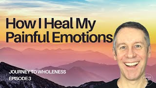 How to Let Go and Heal Your Painful Emotions!