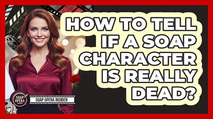 How To Tell If A Soap Character Is Really Dead?