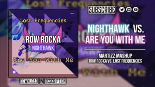 Are You With Me Vs. Nighthawk - Lost Frequencies Vs. Row Rocka Martizz Mashup