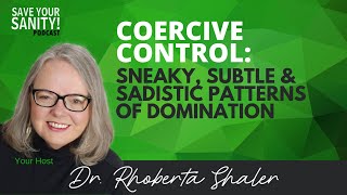 Coercive Control: Sneaky, Subtle & Sadistic Patterns of Domination