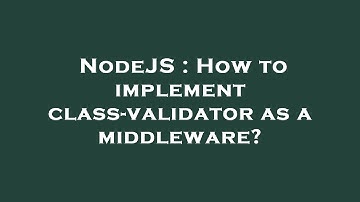 NodeJS : How to implement class-validator as a middleware?