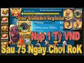 Nạp Hơn 1 Tỷ VND Sau 75 Ngày Chơi RoK .Con ACC Khủng nhất mà mình Từng Review trong Rise of Kingdoms