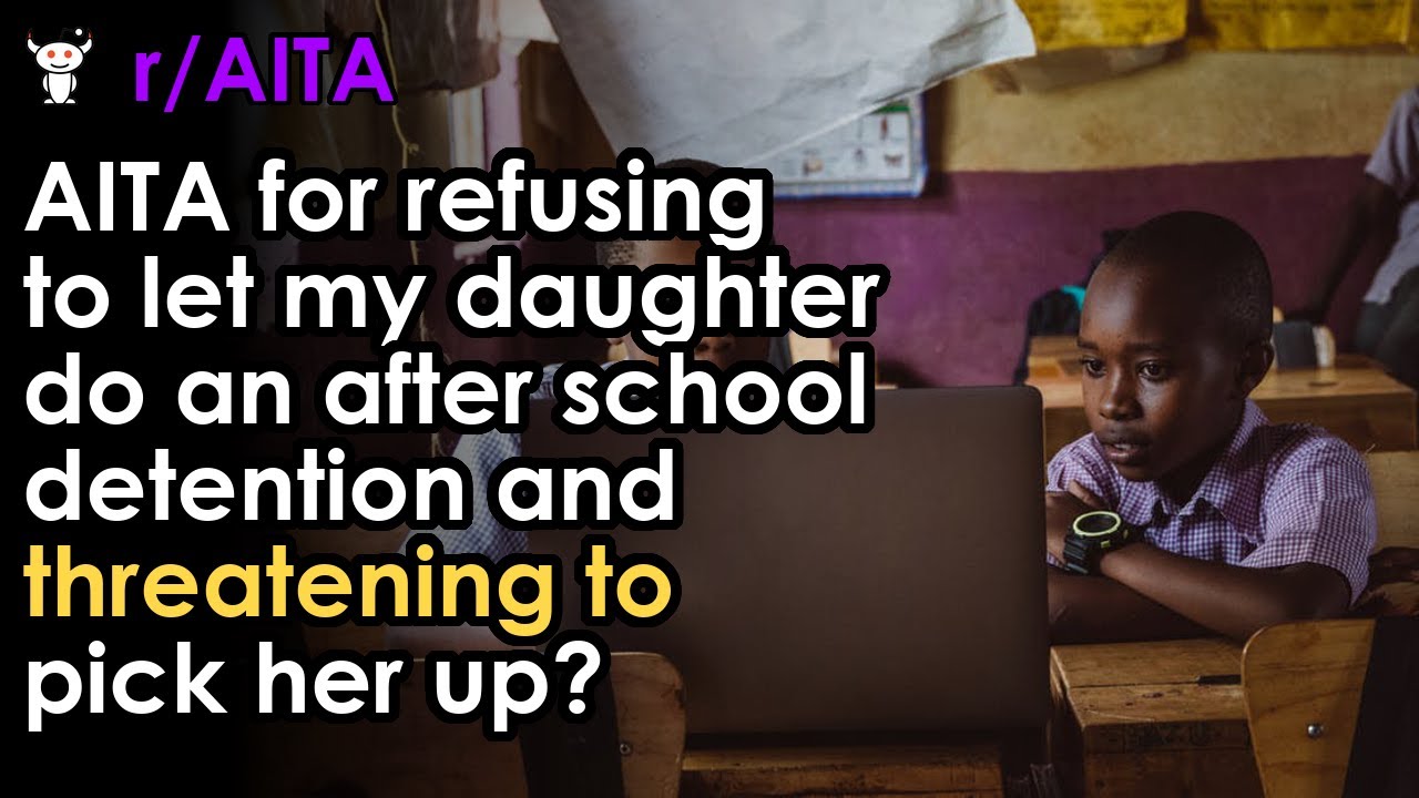AITA for refusing to let my daughter do an after school detention and