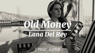 Lana Del Rey - Old Money ( 1 Hour/Lyrics )