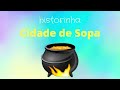 Cidade de Sopa / Historinha Para Criança Dormir