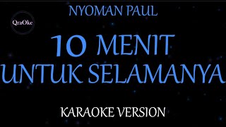 Nyoman Paul - 10 Menit Untuk Selamanya (Karaoke Version by QraOke)