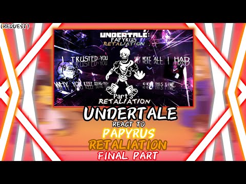 UNDERTALE REACT TO PAPYRUS RETALIATION FINAL PART 3 (REQUEST)