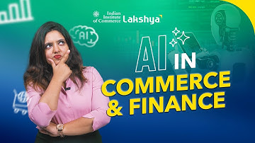 How AI can Impact the Commerce and Finance Industry? | IIC Lakshya English