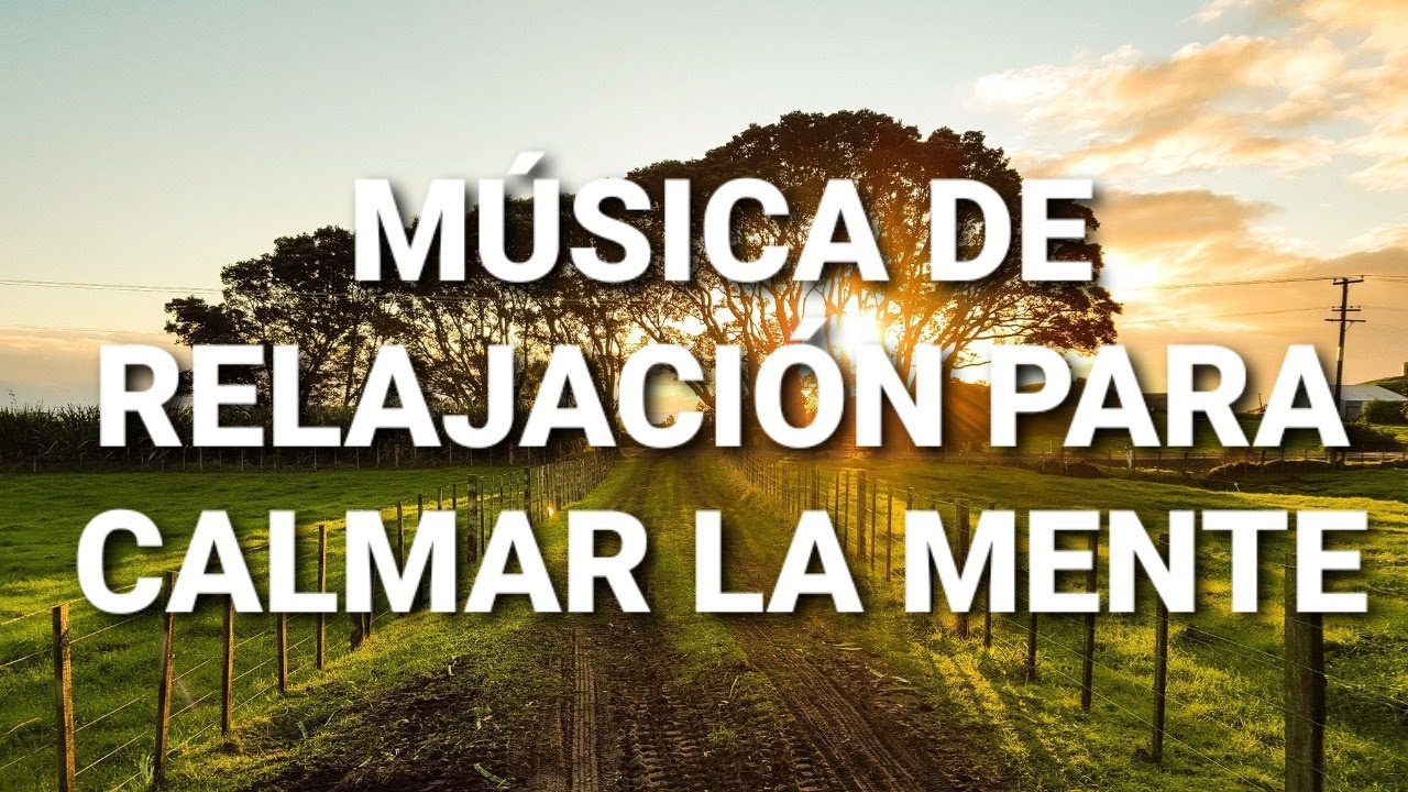MÚSICA DE RELAJACIÓN | SUPER RELAJACIÓN PARA CALMAR LA MENTE Y ALMA 🍀 ...