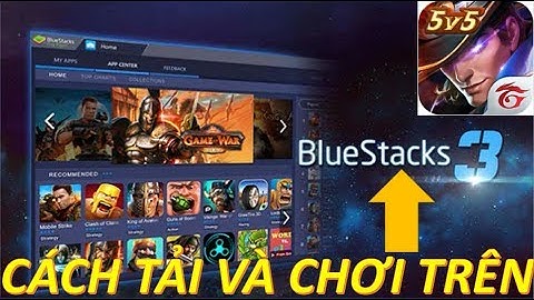 Hướng dẫn tải BlueStack 3 (phiên bản mới) và chơi Liên Quân Mobile trên PC
