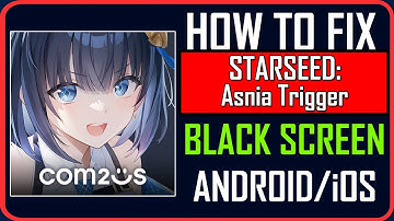 How To Fix STARSEED: Asnia Trigger Stuck on Black Screen on Android/iOS