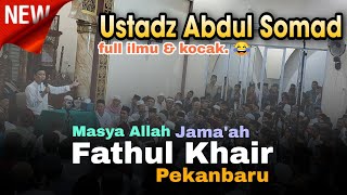 Masya Allah Jamaah 'Masjid Fathul Khair Pekanbaru' luar biasa | Ustadz Abdul Somad