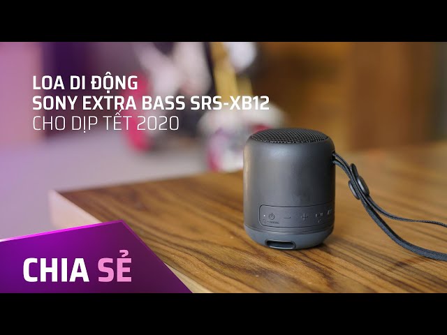 Chia sẻ loa di động Sony Extra Bass SRS-XB12 cho dịp Tết 2020