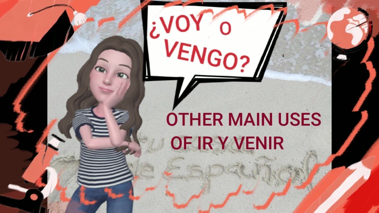 IR Y VENIR - OTHER USES OF IR Y VENIR IN SPANISH WITH EXAMPLES (3/4 ...