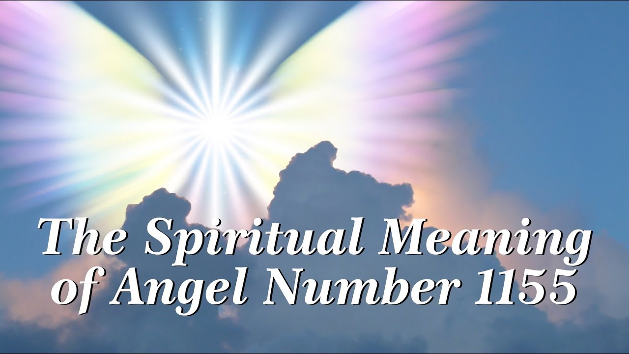The Spiritual Meaning Of Angel Number 1155 - Angelic Message - Guardian ...