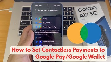 Samsung Galaxy A17 5G: How to Set Contactless Payments to Google Pay/Google Wallet