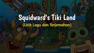 Squidward Tentacles - Tiki Land (Lirik Lagu Terjemahan)
