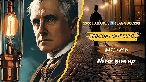 “Thomas Edison’s Light Bulb | A True Story of 1000 Failures and One Bright Success”
