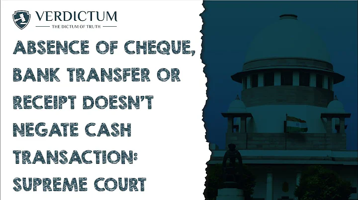 Absence Of Cheque, Bank Transfer Or Receipt Doesn't Negate Cash Transaction: Supreme Court