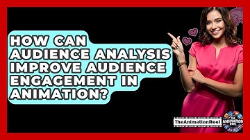 How Can Audience Analysis Improve Audience Engagement In Animation? - The Animation Reel