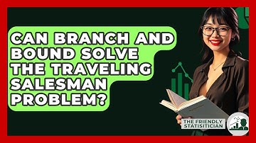 Can Branch And Bound Solve The Traveling Salesman Problem? - The Friendly Statistician