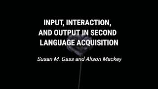 Input, Interaction and Output in Second Language Acquisition