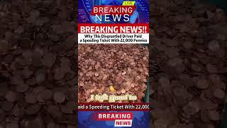 Why This Disgruntled Driver Paid a Speeding Ticket With 22,000 Pennies#news