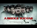 BEST WAR FILM EVER MADE PERIOD A Bridge Too Far 
