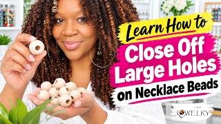 Learn How to Close Off Large Holes on Necklace Beads