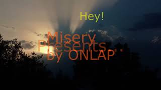 ONLAP - Misery (with lyrics)