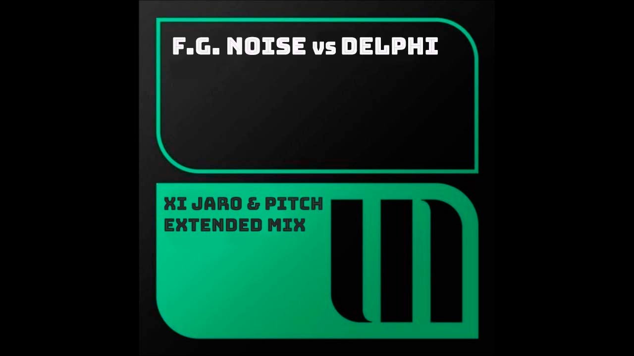 在 YouTube 上观看 F G  Noise     Delphi XiJaro & Pitch Extended Mix