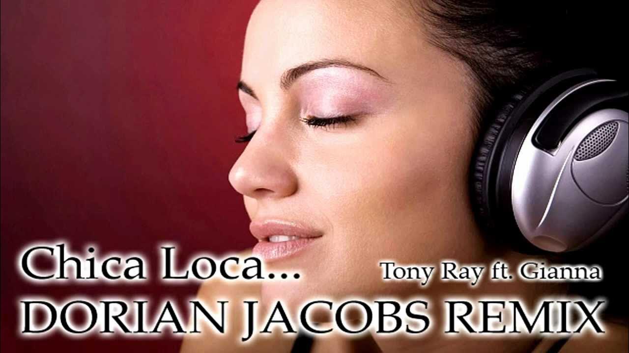 Tony Ray Ft Gianna Chica Loca Dorian Jacobs Official Remix Youtube