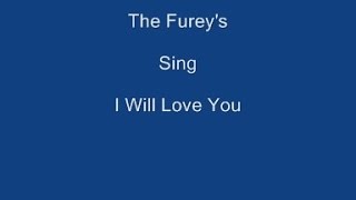 I Will Love You + OnScreen Lyrics -------   The Furey's chords