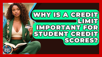 Why Is A Credit Limit Important For Student Credit Scores? - Student Score Builder