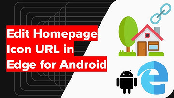 How to Change Home icon homepage URL in Edge Android?