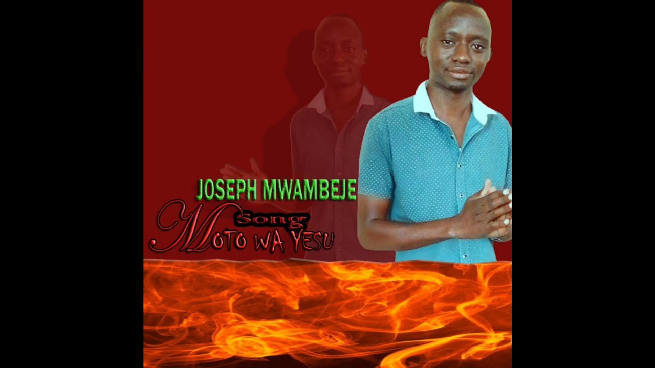 Download Joseph Mwambeje  #Moto wa Yesu. Official Audio #Call +255716848042