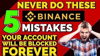 BINANCE TOP 5 MISTAKES WHICH CAN SUSPEND- OR DISABLE YOUR ACCOUNT FOREVER