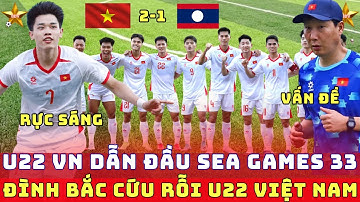 U22 VIỆT NAM DẪN ĐẦU SEAGAMES 33 GIÁ TRỊ VƯỢT TRỘI, ĐÌNH BẮC TỎA SÁNG CỨU RỒI U22 VIỆT NAM TRƯỚC LÀO