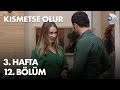 K脹smetse Olur 3 Hafta 12 B旦l端m K脹smetse Olur 3 Hafta 12 B旦l端m